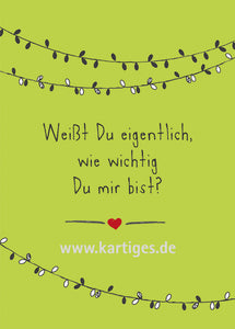Weißt Du eigentlich, wie wichtig Du mir bist?