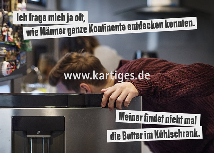Ich frage mich ja immer, wie Männer ganze Kontinente entdecken konnten