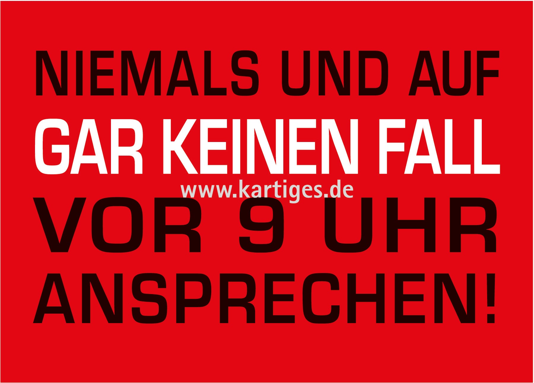 Niemals und auf gar keinen Fall vor 9 Uhr ansprechen